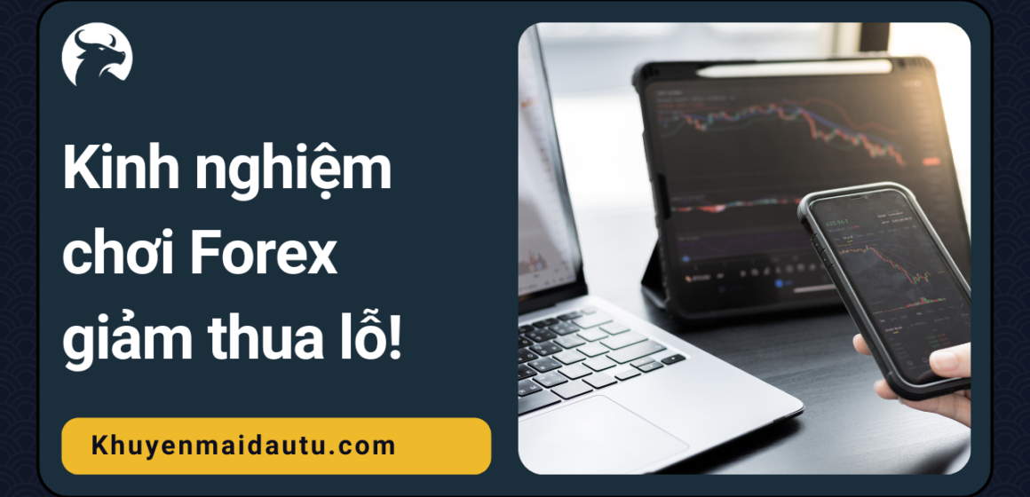 Kinh nghiệm chơi forex giảm thiểu thua lỗ cho trader mới