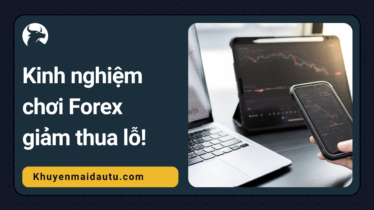 Kinh nghiệm chơi forex giảm thiểu thua lỗ cho trader mới