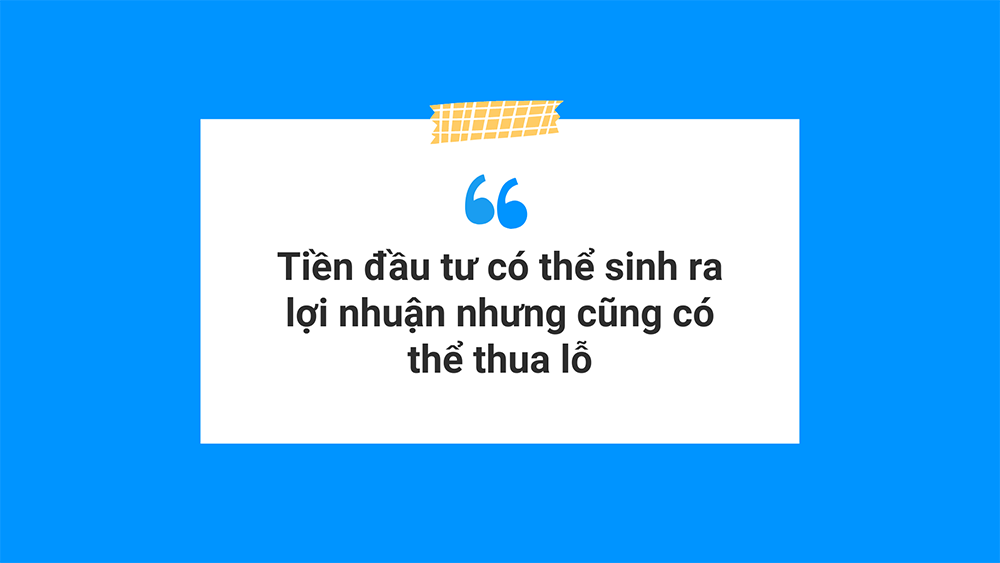 Đầu tư có thể sinh ra lợi nhuận nhưng cũng có thể thua lỗ