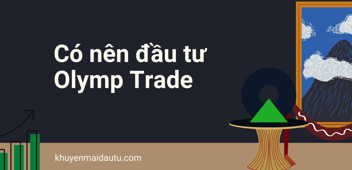 Bạn có nên đầu tư Olymp Trade không?