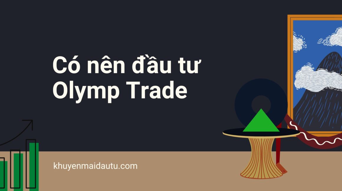 Bạn có nên đầu tư Olymp Trade không?