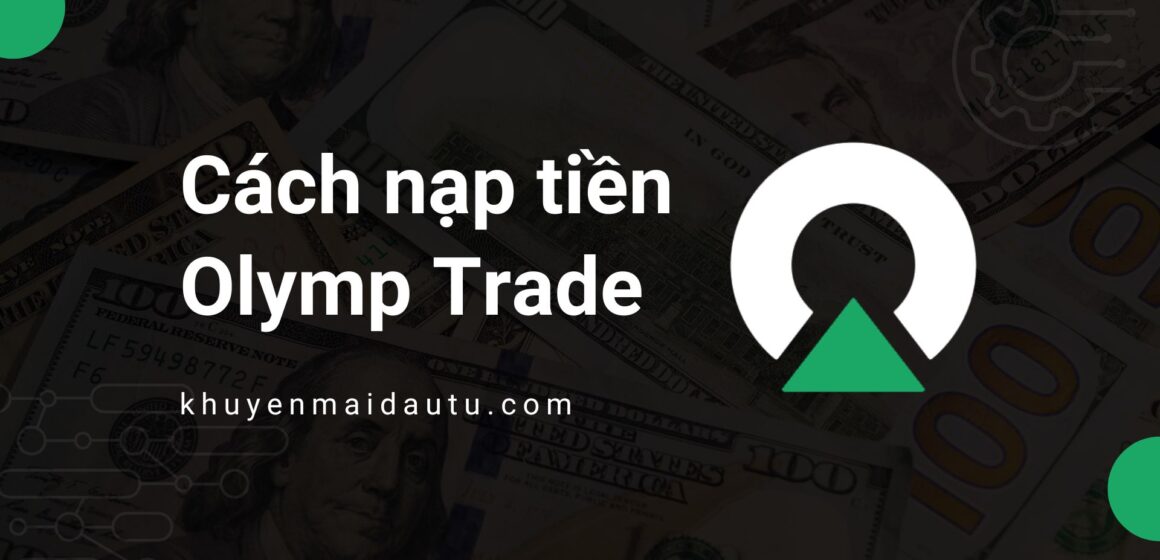 Hướng dẫn cách nạp tiền Olymp Trade bằng nhiều hình thức thanh toán khác nhau